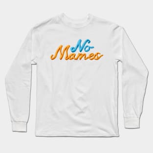 No Mames Long Sleeve T-Shirt